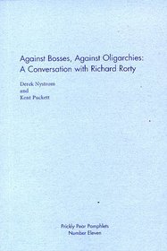 Against Bosses, Against Oligarchies: A Conversation with Richard Rorty (Prickly Pear Pamphlets,)