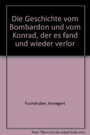 Die Geschichte vom Bombardon und vom Konrad, der es fand und wieder verlor (German Edition)