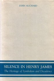 Silence in Henry James: The Heritage of Symbolism and Decadence