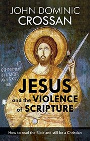 Jesus and the Violence of Scripture: How to Read the Bible and Still be a Christian