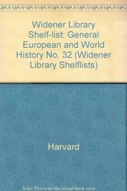 General European and World History: Classification Schedule, Classified Listing by Call Number, Chronological Listing, Author and Title (Widener Library Shelflists)
