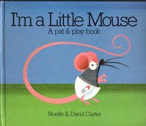 I'm a Little Mouse: A Pat and Play Book