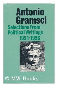 Antonio Gramsci: Selections from Political Writings 1921-1926