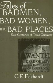 Tales of Badmen, Bad Women, and Bad Places: Four Centuries of Texas Outlawry