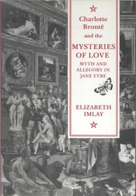 Charlotte Bronte and the Mysteries of Love: Myth and Allegory in 
