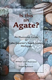 Is This an Agate?: An Illustrated Guide to Lake Superior's Beach Stones Michigan