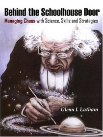 Behind the Schoolhouse Door: Managing Chaos with Science, Skills and Strategies