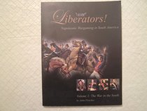 Liberators! Napoleonic Wargaming in South America - Vol 1 The War in the South
