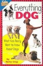 Everything Dog: What Kids Really Want to Know About Dogs (Kids' Faqs)