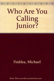 Who Are You Calling Junior?