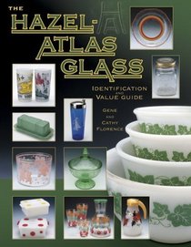 The Hazel-atlas Glass Identification And Value Guide (Hazel Atlas Glass Identification and Value Guide)