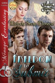 Freedom to Submit [Freedom, Colorado 1] (Siren Publishing Menage Everlasting)