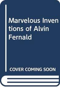 Marvelous Inventions of Alvin Fernald