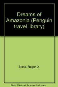 Dreams of Amazonia: Revised Edition (Penguin Travel Library)