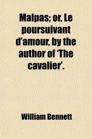 Malpas; or, Le poursuivant d'amour, by the author of 'The cavalier'.