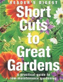 Short Cuts to a Great Garden : A Practical Guide to Low-Maintenance Gardening