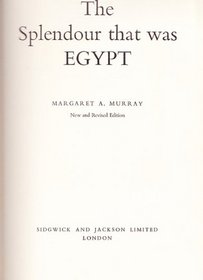 The Splendour That Was Egypt (Sidgwick & Jackson Great Civilizations Series)