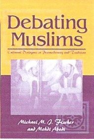 Debating Muslims: Cultural Dialogues in Postmodernity and Tradition (New Directions in Anthropological Writings)