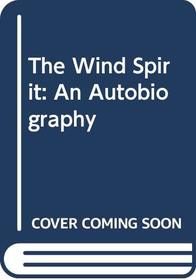 The Wind Spirit: An Autobiography