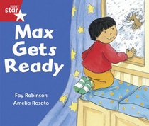 Max Gets Ready: Reception/P1 Red level (Rigby Star)