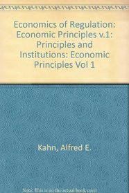 Economics of Regulation: Economic Principles v.1: Principles and Institutions (Vol 1)