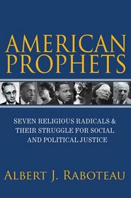 American Prophets: Seven Religious Radicals and Their Struggle for Social and Political Justice