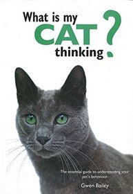 What is My Cat Thinking?: The essential guide to understanding your pet's behavior