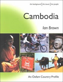 Cambodia: The Background, the Issues, the People (Oxfam Country Profiles Series)