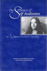 Essence of Self-Realization: The Wisdom of Paramahansa Yogananda