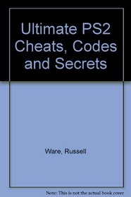 Ultimate PS2 Cheats, Codes and Secrets