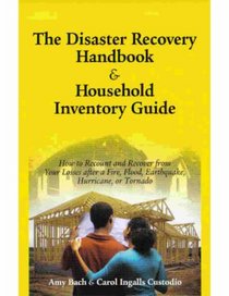 The Disaster Recovery Handbook & Household Inventory Guide: How to Recount and Recover from Your Losses After a Fire, Flood, Earthquake, or Tornado