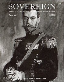 Sovereign The Life and Reign of Emperor Nicholas II, No. 6, 2018