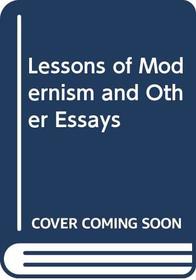 Lessons of Modernism and Other Essays