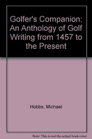 Golfers Companion:  An Anthology of Golf Writing from 1457 to the Present
