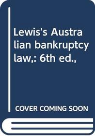 Lewis's Australian bankruptcy law,: 6th ed.,