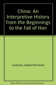China: An Interpretive History; From the Beginnings to the Fall of Han