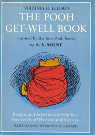 The Pooh Get-Well Book ~ Recipes and Activities to Help You Recover from Wheezles and Sneezles inspired by the four Pooh books by A.A. Milne