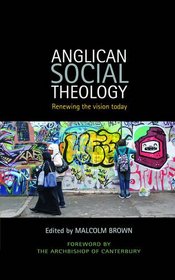 Anglican Social Theology: Renewing the Vision Today