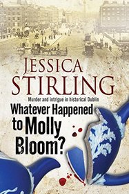 Whatever Happenend to Molly Bloom: A historical murder mystery set in Dublin
