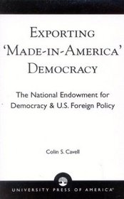 Exporting 'Made in America' Democracy: The National Endowment for Democracy & U.S. Foreign Policy