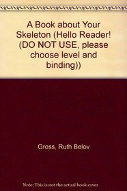 Book About Your Skeleton (Hello Reader! (DO NOT USE, please choose level and binding))