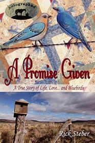 A Promise Given, A True Story of Life, Love . . . and Bluebirds