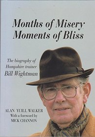 Months of Misery, Moments of Bliss: Biography of Hampshire Trainer Bill Wightman