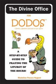 The Divine Office for Dodos: A Step by Step Guide to Praying the Liturgy of the Hours