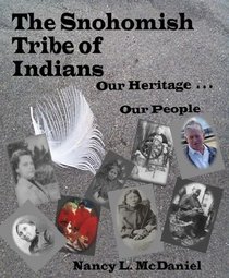 The Snohomish Tribe of Indians, Our Heritage . . . Our People