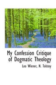 My Confession Critique of Dogmatic Theology