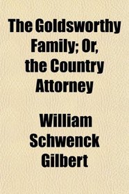 The Goldsworthy Family; Or, the Country Attorney