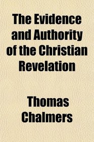 The Evidence and Authority of the Christian Revelation