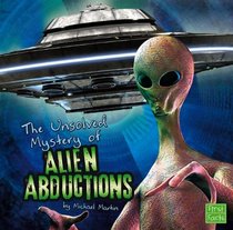 The Unsolved Mystery of Alien Abductions (Unexplained Mysteries)