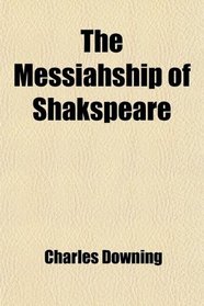 The Messiahship of Shakspeare